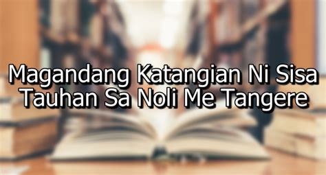 Magandang Katangian Ni Sisa – Tauhan Sa Noli Me Tangere.